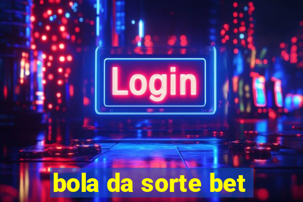 bola da sorte bet