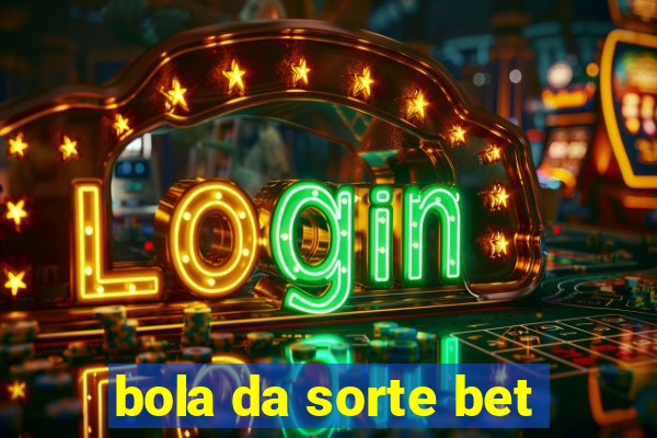 bola da sorte bet