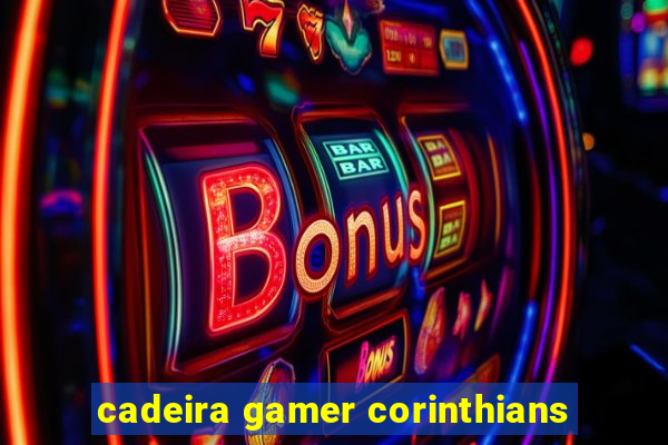 cadeira gamer corinthians