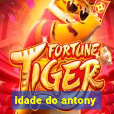 idade do antony