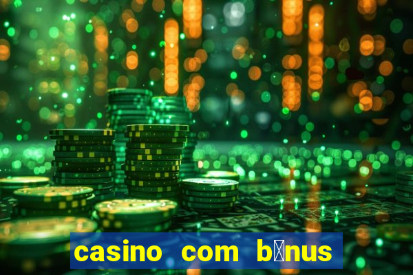 casino com b么nus no cadastro