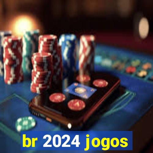 br 2024 jogos