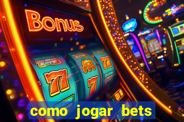 como jogar bets passo a passo