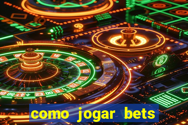 como jogar bets passo a passo