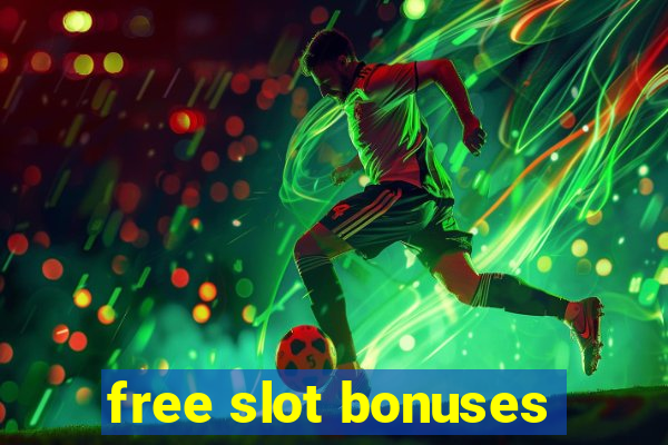 free slot bonuses