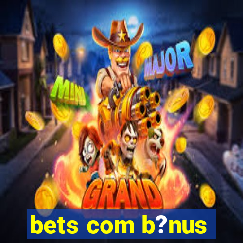 bets com b?nus