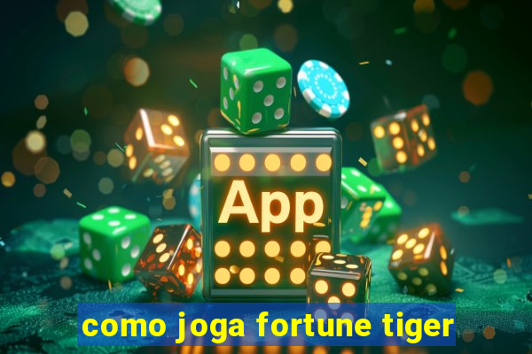 como joga fortune tiger