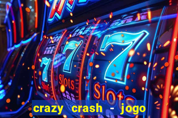 crazy crash - jogo de cassino