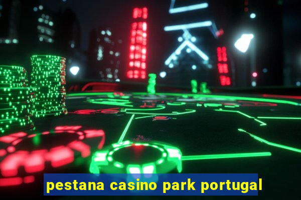 pestana casino park portugal