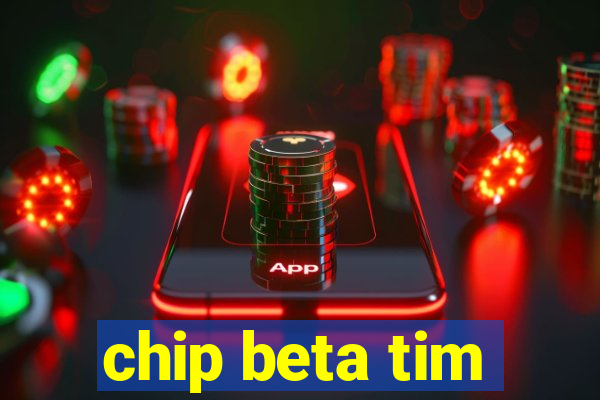 chip beta tim