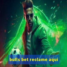 bulls bet reclame aqui