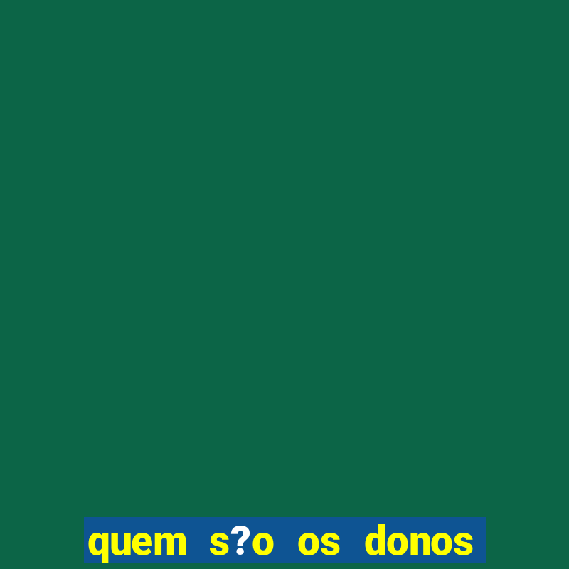 quem s?o os donos do jogo do tigrinho