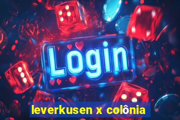 leverkusen x colônia