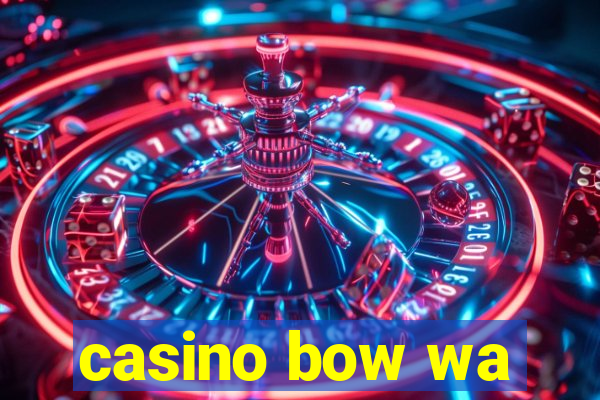 casino bow wa