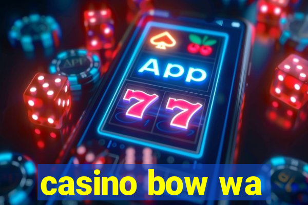 casino bow wa