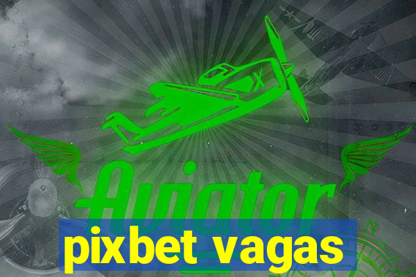 pixbet vagas