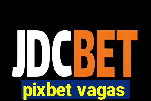 pixbet vagas