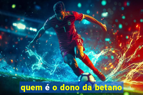 quem é o dono da betano