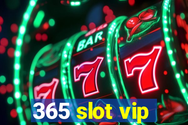 365 slot vip