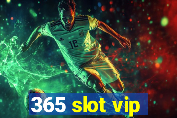 365 slot vip