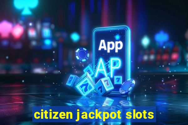 citizen jackpot slots