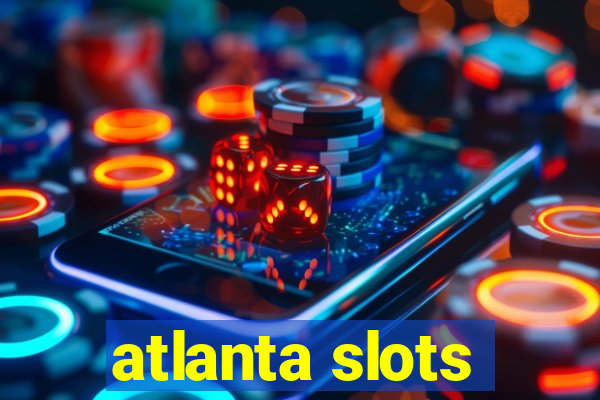 atlanta slots