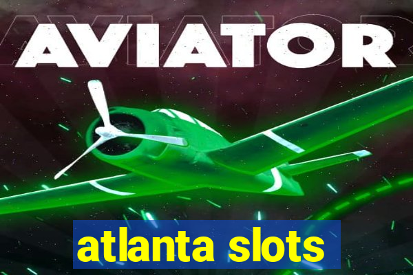 atlanta slots