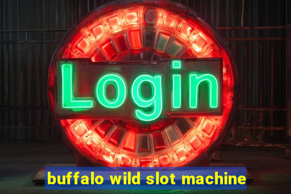 buffalo wild slot machine