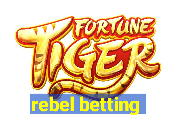 rebel betting