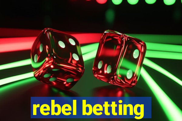 rebel betting