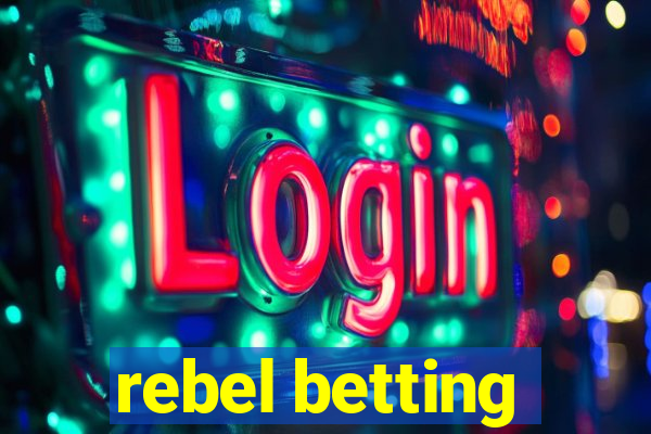 rebel betting