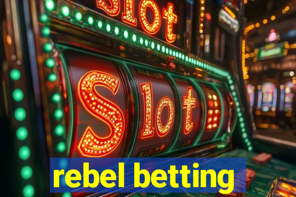 rebel betting