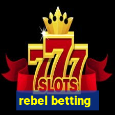 rebel betting