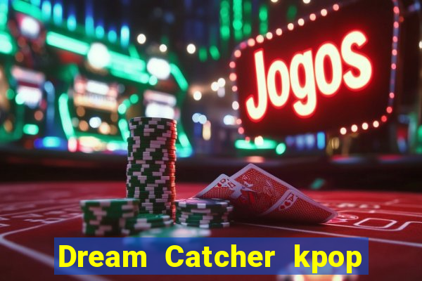 Dream Catcher kpop dreamcatcher kpop lightstick