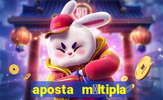 aposta m煤ltipla como funciona