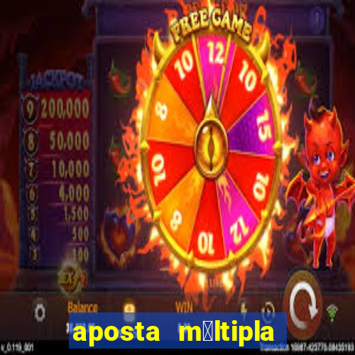 aposta m煤ltipla como funciona