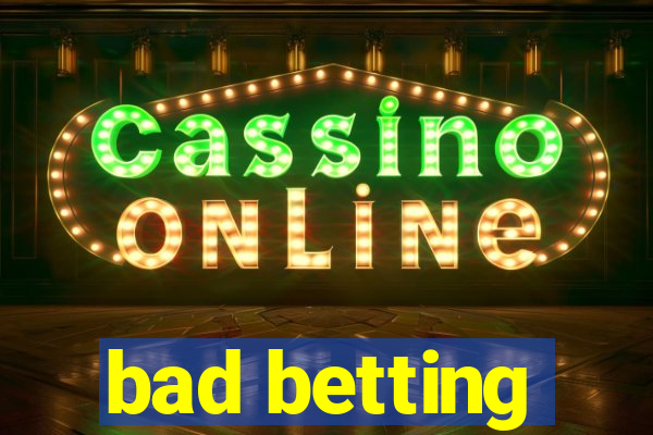 bad betting