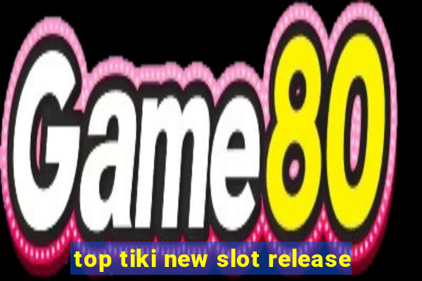 top tiki new slot release