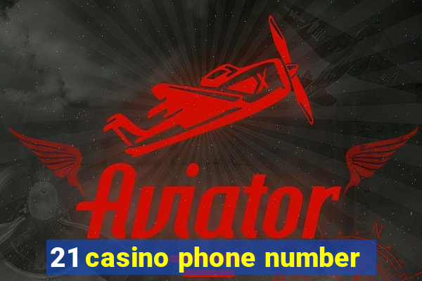 21 casino phone number