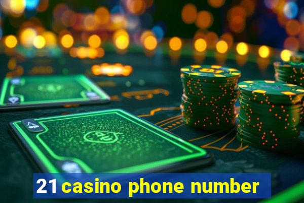 21 casino phone number