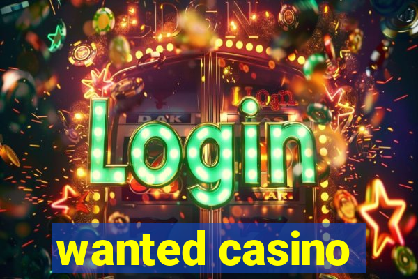 wanted casino