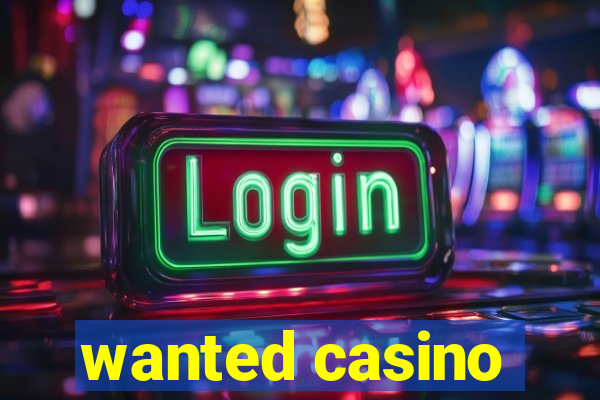 wanted casino