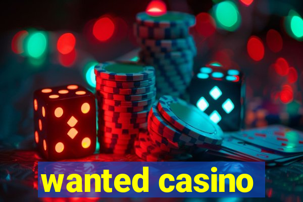 wanted casino