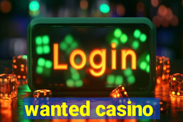 wanted casino