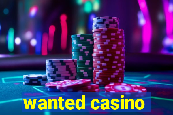 wanted casino