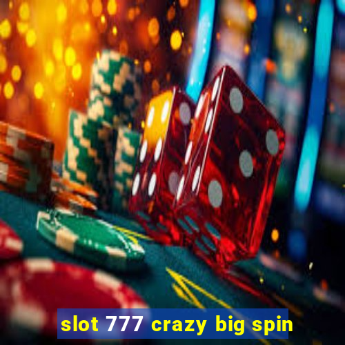 slot 777 crazy big spin