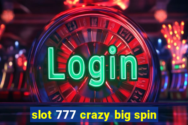 slot 777 crazy big spin