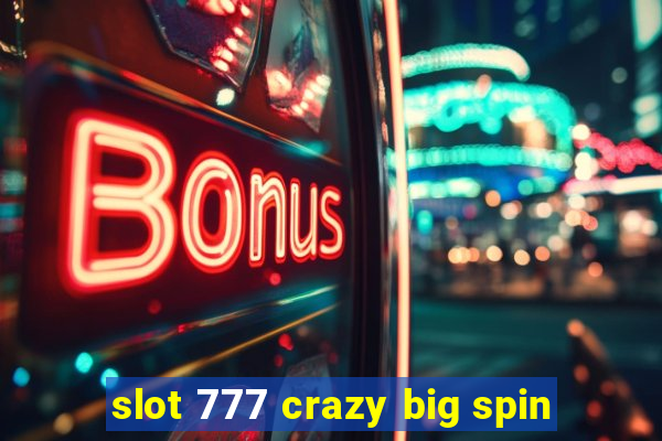 slot 777 crazy big spin