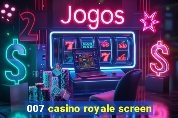 007 casino royale screen