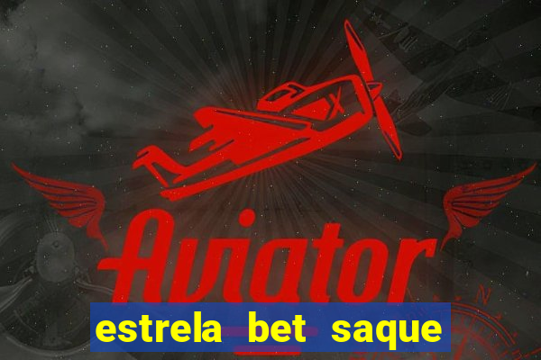 estrela bet saque por dia